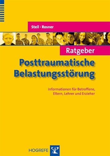 Ratgeber Posttraumatische Belastungsstörung: Informationen für Betroffene, Eltern, Lehrer und Erzieher (Ratgeber Kinder- und Jugendpsychotherapie) von Hogrefe Verlag GmbH + Co.